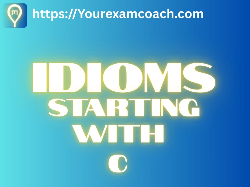 Idioms starting with C 1 Idioms starting with C MCQs