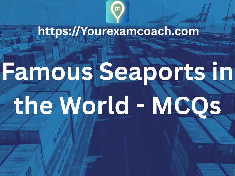 Famous Seaports in the World 1 Famous Seaports in the World - MCQs